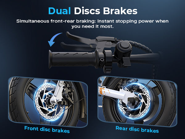 Front + Rear Discs for Maximum Stopping Control.